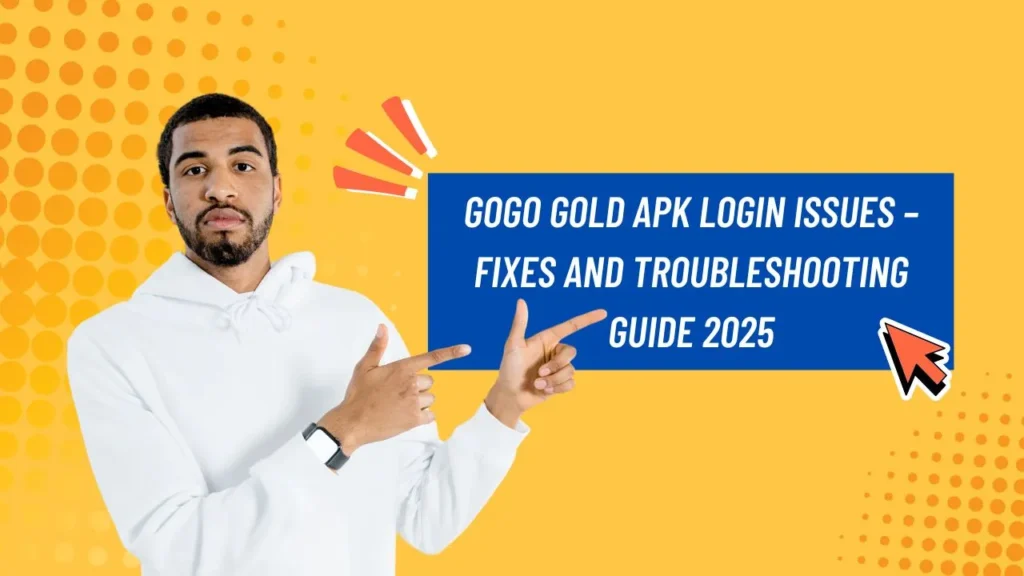 GoGo Gold APK Login Issues – Fixes and Troubleshooting Guide 2025